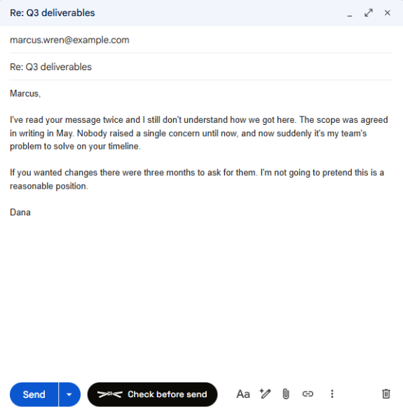Gmail compose window addressed to marcus.wren@example.com, subject Re: Q3 deliverables, with a blunt reply from Dana: "I&rsquo;ve read your message twice and I still don&rsquo;t understand how we got here... Nobody raised a single concern until now, and now suddenly it&rsquo;s my team&rsquo;s problem."